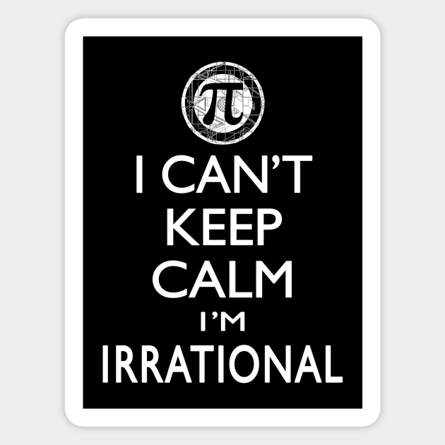 Can't Keep Calm I'm Irrational Pi Day Magnet by Mudge